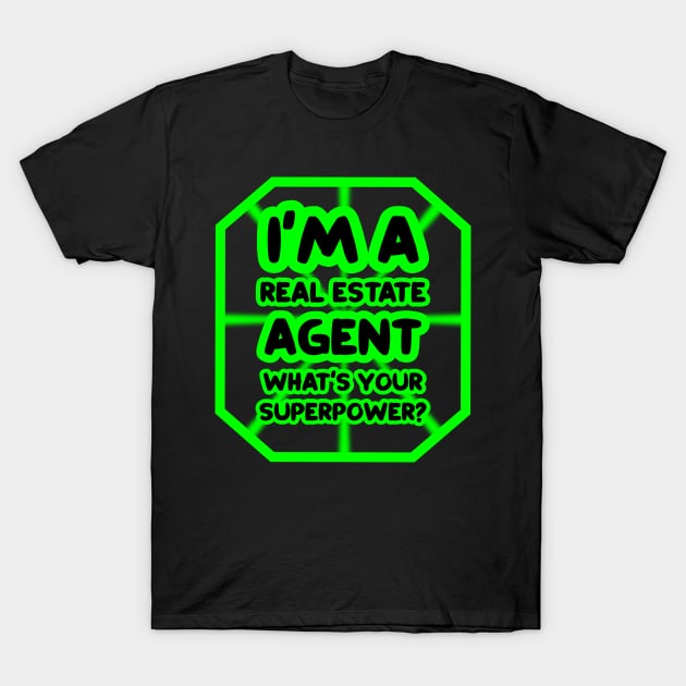 I'm a real estate agent, what's your superpower? T-Shirt by colorsplash